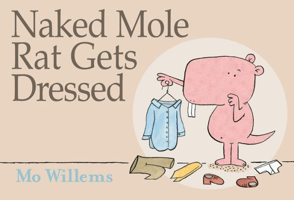 Naked Mole Rat Gets Dressed By Mo Willems Hardcover Barnes Noble