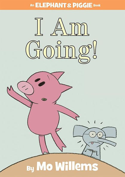 I Am Going! (Elephant and Piggie Series)