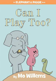 Can I Play Too? (Elephant and Piggie Series)