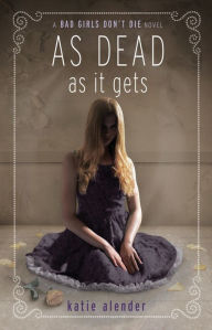 As Dead as it Gets (Bad Girls Don't Die Series #3)