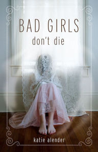 Title: Bad Girls Don't Die, Author: Katie Alender