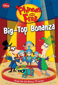 Title: Phineas and Ferb: Big-Top Bonanza, Author: DISNEY BOOK GROUP