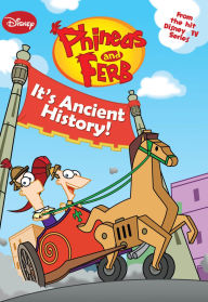 Title: Phineas and Ferb: It's Ancient History!, Author: DISNEY BOOK GROUP
