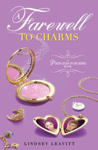 Title: A Farewell to Charms (Princess for Hire Series #3), Author: Lindsey Leavitt