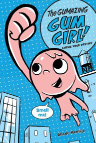 The Gumazing Gum Girl!: Chews Your Destiny (Gum Girl Series #1)