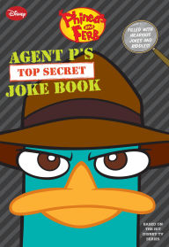 Title: Phineas and Ferb: Agent P's Top-Secret Joke Book, Author: DISNEY BOOK GROUP