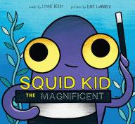 Title: Squid Kid the Magnificent, Author: Lynne Berry