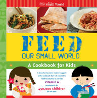 Title: Feed Our Small World: A Cookbook for Kids (It's a Small World Series), Author: DISNEY BOOK GROUP