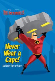 Title: Never Wear a Cape! And Other Tips for Supers., Author: RH Disney