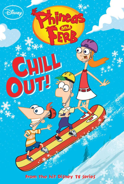 Chill Out! (Phineas and Ferb Series #9)