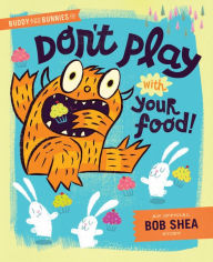 Title: Buddy and the Bunnies in: Don't Play with Your Food!, Author: Bob Shea