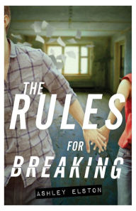 Title: The Rules for Breaking (Rules Series #2), Author: Ashley Elston