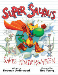 Title: Super Saurus Saves Kindergarten, Author: Deborah Underwood