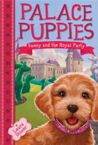 Title: Sunny and the Royal Party (Palace Puppies Series #1), Author: Laura Dower