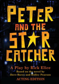Title: Peter and the Starcatcher-Acting Edition, Author: Rick Elice