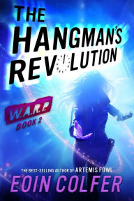 Title: The Hangman's Revolution (W.A.R.P. Series #2), Author: Eoin Colfer