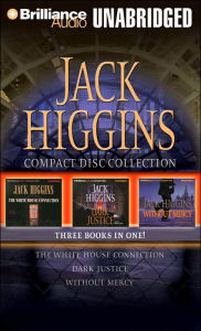 Jack Higgins CD Collection: The White House Connection/Dark Justice/Without Mercy