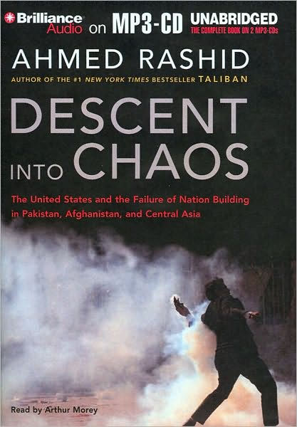 Descent Into Chaos: The U.S. And The Disaster In Pakistan, Afghanistan ...