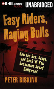 Easy Riders, Raging Bulls: How the Sex-Drugs-and-Rock 'N' Roll Generation Saved Hollywood