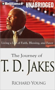 Journey of T. D. Jakes: Living a Life of Faith, Blessing and Favor