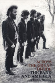 Title: Across the Great Divide: The Band and America, Author: Barney Hoskyns