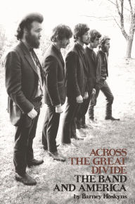 Title: Across the Great Divide: The Band and America, Author: Barney Hoskyns