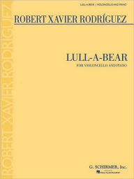 Title: Lull-a-bear: for Violoncello and Piano, Author: Robert Xavier Rodriguez