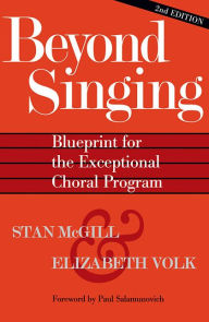 Title: Beyond Singing: Blueprint for the Exceptional Choral Program / Edition 1, Author: Stan McGill