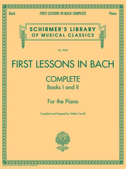 First Lessons in Bach, Complete: Schirmer Library of Classics Volume 2066 For the Piano