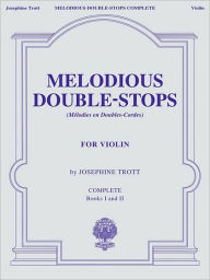 Title: Melodious Double-Stops, Complete Books 1 and 2 for the Violin, Author: Josephine Trott