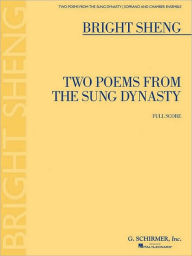 Title: Two Poems from the Sung Dynasty: Soprano and Chamber Ensemble Full Score, Author: Bright Sheng