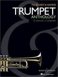 Title: The Boosey & Hawkes Trumpet Anthology: 21 Pieces by 13 Composers, Author: Hal Leonard Corp.