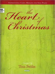 The Heart of Christmas: Inspirational Carol Medleys for Solo Piano