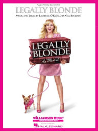 Title: Legally Blonde - The Musical: Piano/Vocal Selections (Melody in the Piano Part), Author: Laurence O'Keefe