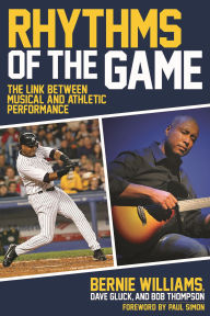 Title: Rhythms of the Game: The Link Between Musical and Athletic Performance, Author: Bernie Williams