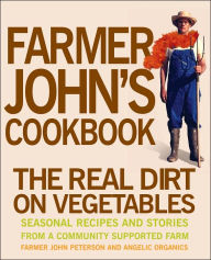 Farmer John's Cookbook: The Real Dirt on Vegetables