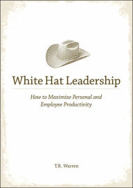 White Hat Leadership: How to Maximize Personal and Employee Productivity