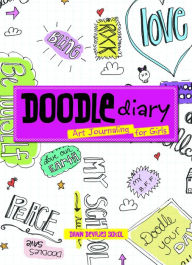 Title: Doodle Diary: Art Journaling for Girls, Author: Dawn Sokol