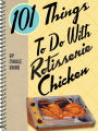 101 Things to do with Rotisserie Chicken