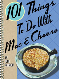 Title: 101 Things To Do With Mac & Cheese, Author: Toni Patrick