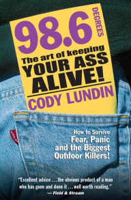 Title: 98.6 Degrees: The Art of Keeping Your Ass Alive!, Author: Cody Lundin