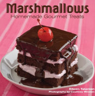 Title: Marshmallows: Homemade Gourmet Treats, Author: Eileen Talanian