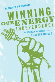 Title: Winning Our Energy Independence, Author: David Freeman