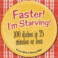 Title: Faster! I'm Starving!: 100 Dishes in 25 Minutes or Less, Author: Nancy Mills