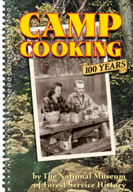 Title: Camp Cooking: 100 Years, Author: The National Museum of Forest Service History