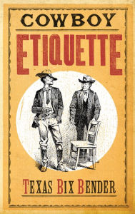 Title: Cowboy Etiquette, Author: Texas Bix Bender