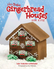 Title: No-Bake Gingerbread Houses for Kids, Author: Lisa Anderson