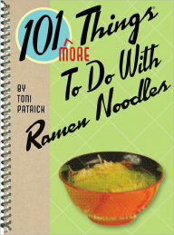 Title: 101 More Things to Do With Ramen Noodles, Author: Toni Patrick