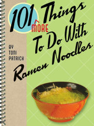 Title: 101 More Things To Do With Ramen Noodles, Author: Toni Patrick
