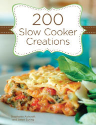 Title: 200 Slow Cooker Creations, Author: Stephanie Ashcraft